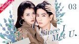 【Multi-sub】Since I Met U EP03 | Zhou Junwei, Jin Zixuan | Fresh Drama