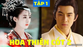 Hoa Thiên Cốt 2 [ Tập 1 ] - Triệu Lệ Dĩnh Trở Lại, Nam Chính Mới Không Phải Là Hoắc Kiến Hoa