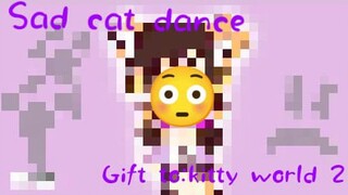 Sad cat dance r(rimek of @kitty world 2 vid 🗿)