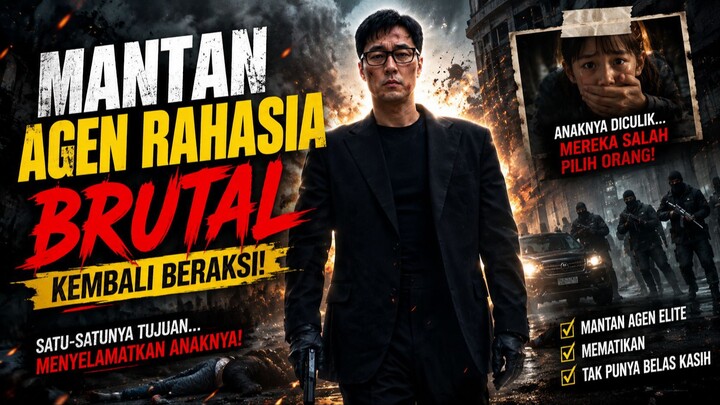 Mantan Agen Berbahaya Kembali Beraksi Untuk Selamatkan Putrinya #PART 2