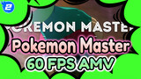 Pokemon Master AMV 60 fps_2