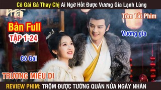 Review Phim: Cô Gái Gả Thay Chị Ai Ngờ Hốt Được Vương Gia Lạnh Lùng | Full 1-24 | Trương Miểu Di |