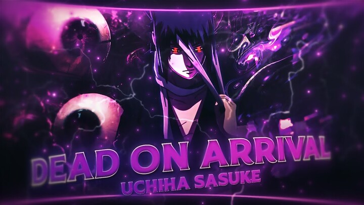 Dead on Arrival | Uchiha Sasuke (+Free PF?) [EDIT/AMV]