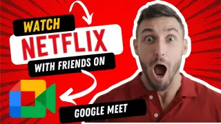 How To Watch Netflix with Friends in Google Meet | Share Netflix with Google Meet 2021