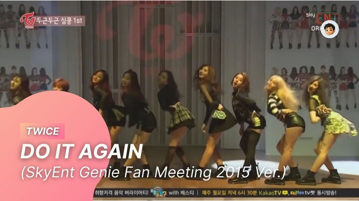 [20151212] TWICE - DO IT AGAIN (SkyEnt Genie Fan Meeting 2015 Ver.)
