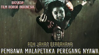 Roh Jahat Berbahaya Pembawa Malapetaka Peregang Nyawa - Alur Cerita Film Lengkap