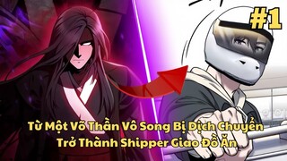 Phần 1 l Từ Một Võ Thần Vô Song Bị Dịch Chuyển Trở Thành Shipper Giao Đồ Ăn l Review Truyện Tranh