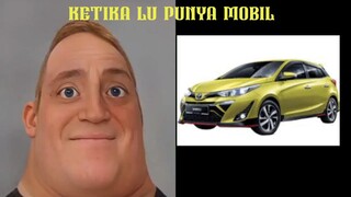 ketika lu punya mobil ( Mr incredible beccoming uncanny )