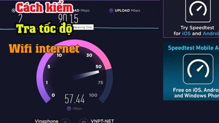 Cách kiểm tra tốc độ mạng wifi internet nhà mình mạnh hay yếu