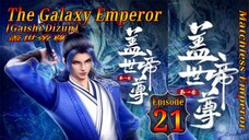 Wps 21 | The Galaxy Emperor [Gaishi Dizun] Matchless Emperor  盖世帝尊 Sub Indo