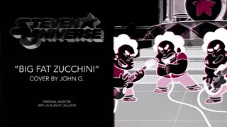 Steven Universe || “Big Fat Zucchini (Alternate Take 2)” (Cover by John G.)