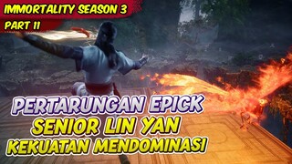 PERTARUNGAN MENDOMINASI DARI SENIOR LIN YAN TEMAN BARU FANG HAN | IMMORTALITY | EPS 11