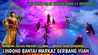 WU DONG QIAN KUN S11 EP5 LINDONG B4NT41 MARK4Z GERBANG YUAN - SPOILER