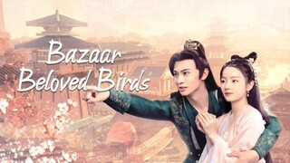 🇨🇳EP12: Bazaar Beloved Birds 2024 [ENG SUB]