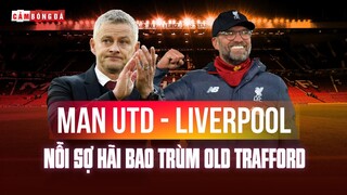 MANCHESTER UNITED tiếp đón LIVERPOOL | NỖI SỢ HÃI BAO TRÙM OLD TRAFFORD