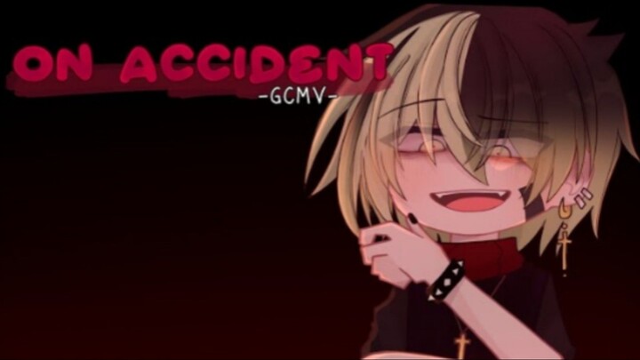「 GCMV 」 • On Accident • By : Yu
