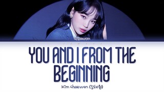 KIM CHAEWON (김채원) - You And I From The Beginning (처음부터 너와 나) [Color Coded Lyrics/Han/Rom/Eng/가사]