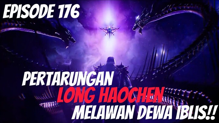 MISI DAN PERTARUNGAN LONG HAUCHEN MENGAGALKAN AKSI DEWA IBLIS!! EPISODE 176
