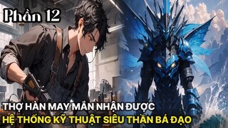 Review Manhua | Main Là Thợ Hàn Nhận Được Hệ Thống Khoa Học Kỹ Thuật Siêu Thần Bá Đạo Tập 12