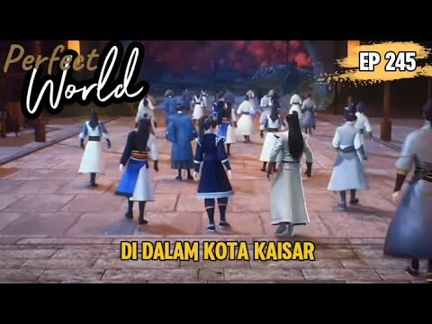 Perfect World Episode 245 | Di Dalam Kota Kaisar