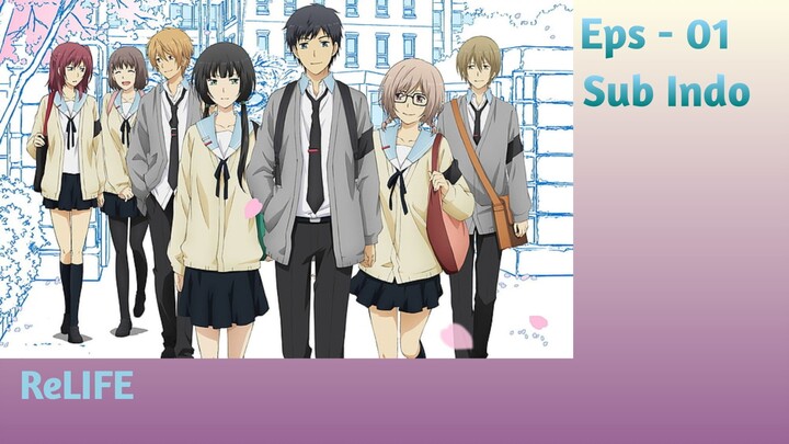 ReLIFE | Eps - 01 [Sub Indo]