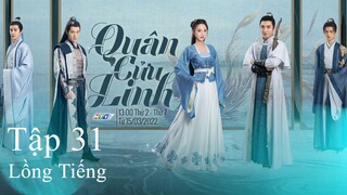 Quân Cửu Linh - Tập 31 | Lồng tiếng