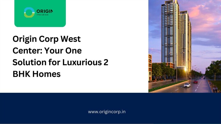 Origin Corp West Center Your One Solution for Luxurious 2 BHK Homes