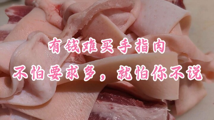 Có tiền cũng khó mua được thịt ngón tay, không sợ yêu cầu nhiều, chỉ sợ bạn không nói ra