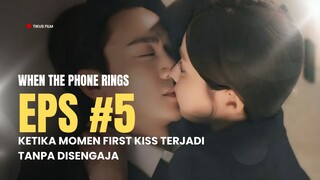 WHEN THE PHONE RINGS EPISODE 5 | TAK SENGAJA MELAKUKAN FIRST KISS