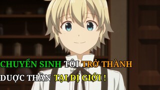 Tóm Tắc Anime | Chuyển Sinh Tôi Trở Thành Dược Thần Tại Dị Giới P1 | Review Phim Anime