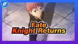 [Fate/Epic/Mixed Edit] In the Day of Reforging the Broken Blade, Knight Returns_2