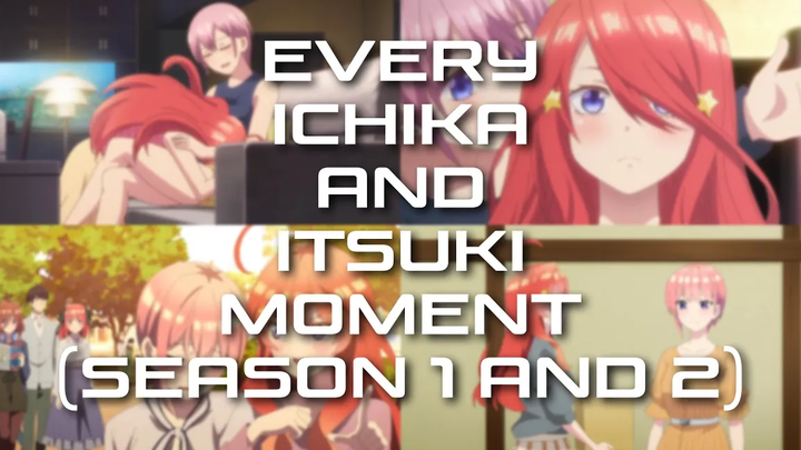 The Quintessential Quintuplets - ทุกช่วงเวลาของ Ichika และ Itsuki (ซีซัน 1 และ 2)