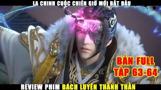 Cuộc Chiến Giờ Mới Bắt Đầu La Chinh | Review Phim Bách Luyện Thành Thần Full Tập 63 64