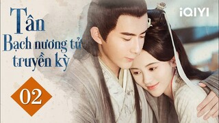 TÂN BẠCH NƯƠNG TỬ TRUYỀN KỲ - Tập 02 | Phim Cổ Trang Thần Thoại Lãng Mạn | iQIYI Phim Thuyết Minh
