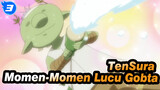 TenSura 
Momen-Momen Lucu Gobta_E3