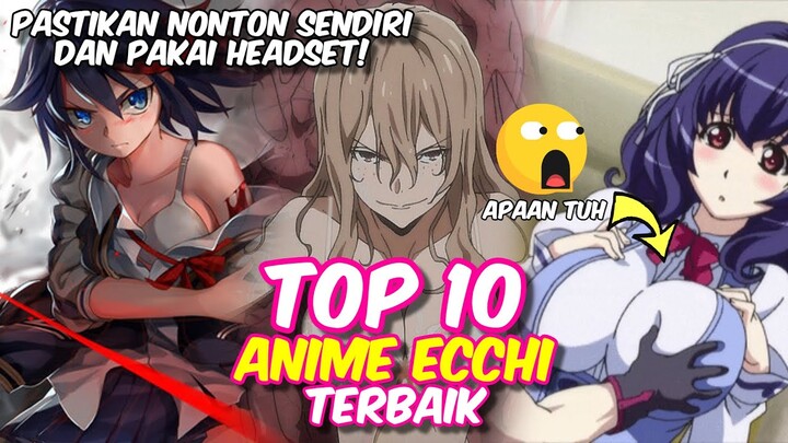 TOP 10 ANIME ECCHI TERBAIK - PASTIKAN NONTON SENDIRI DAN PAKAI HEADSET