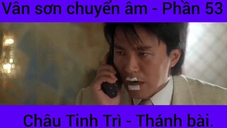 Vân sơn chuyển âm Châu Tinh Trì - Thánh Bài #53