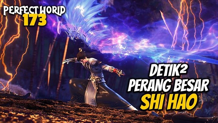 EPIC! DETIK-DETIK PERANG BESAR SHI HAO PECAH - ALUR CERITA Perfect World 173