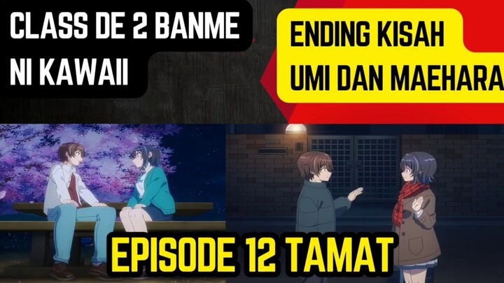 Class de 2 banme ni kawaii episode 12 tamat - kisah akhir umi dan maehara ditutup dengan happy