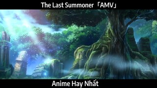 The Last Summoner「AMV」Hay Nhất