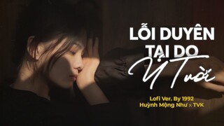 Lỗi Duyên Tại Ý Trời (Lofi Ver.) - Huỳnh Mộng Như x Tvk - họa giọt lệ buồn xót thương thân em