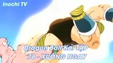 Dragon Ball Kai TẬP 78 - XUỐNG NGAY