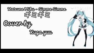 Gimme Gimme [ギミギミ] cover by Kuga Yuu
