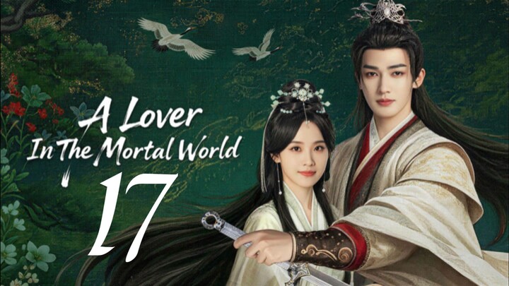🇨🇳𝙴𝙿. 17 𝙻𝙾𝚅𝙴𝚁 𝙸𝙽 𝙼𝙾𝚁𝚃𝙰𝙻 (2026) | 𝙴𝙽𝙶 𝚂𝚄𝙱 | 𝚁𝚘𝚖𝚊𝚗𝚌𝚎/𝙳𝚛𝚊𝚖𝚊