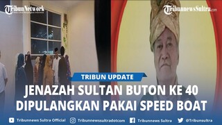 Jenazah Sultan Buton La Ode Muhammad Izat Manarfa Dipulangkan ke Baubau Pakai Speed Boat Milik ASR