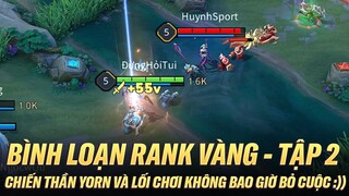 CHẾT CƯỜI VỚI CHIẾN THẦN YORN VÀ LỐI CHƠI KHÔNG BAO GIỜ BỎ CUỘC - BÌNH LOẠN RANK VÀNG TẬP 2