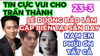 TIN VUI CHO TRẤN THÀNH-LÊ DƯƠNG BẢO LÂM GẶP LỔI LỚN TẠI SÂN BAY PHẢI NHỜ ĐỒNG NGHIỆP TRỢ GIÚP