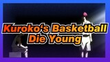 Kuroko‘s Basketball|「AMV」- Die Young