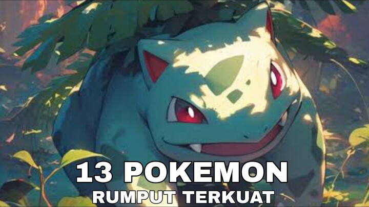 13 pokemon rumput terkuat ada yang mau nambahin ?