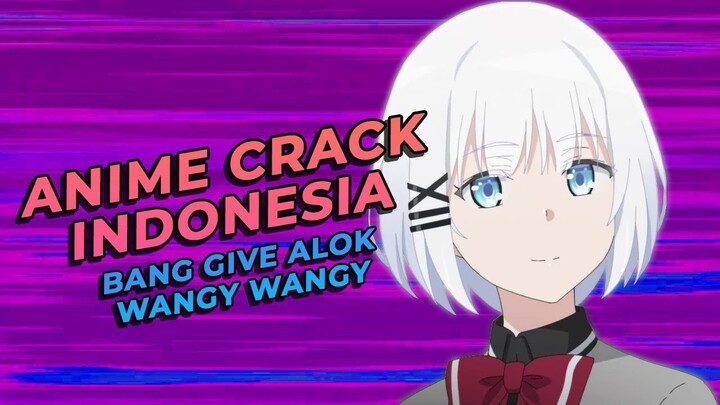 Anime Crack Indonesia - Bang Give Alok Wangy Wangy 🗿